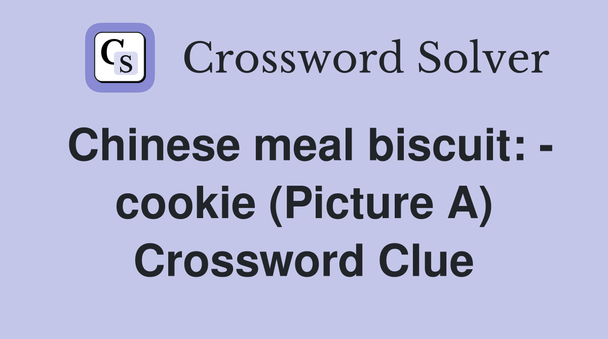 Chinese meal biscuit cookie (Picture A) Crossword Clue Answers